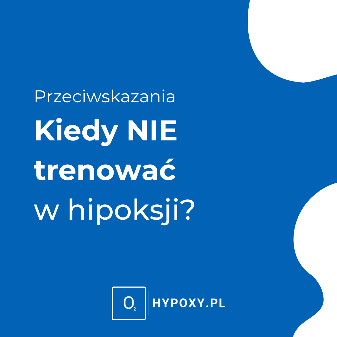 Kiedy NIE trenować w warunkach hipoksji - przeciwwskazania
